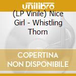 (LP Vinile) Nice Girl - Whistling Thorn vinile