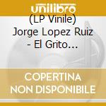 (LP Vinile) Jorge Lopez Ruiz - El Grito (Suite Para Orquesta De Jazz) lp vinile