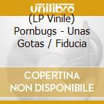 (LP Vinile) Pornbugs - Unas Gotas / Fiducia vinile