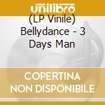 (LP Vinile) Bellydance - 3 Days Man lp vinile