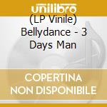 (LP Vinile) Bellydance - 3 Days Man vinile
