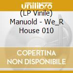 (LP Vinile) Manuold - We_R House 010 vinile