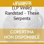 (LP Vinile) Randstad - These Serpents vinile
