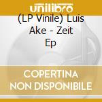 (LP Vinile) Luis Ake - Zeit Ep vinile
