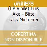 (LP Vinile) Luis Ake - Bitte Lass Mich Frei vinile