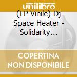 (LP Vinile) Dj Space Heater - Solidarity Forever (7' Hand St vinile