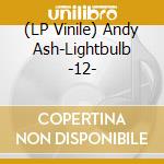 (LP Vinile) Andy Ash-Lightbulb -12- vinile