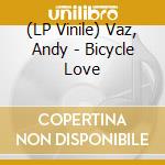 (LP Vinile) Vaz, Andy - Bicycle Love vinile