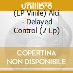 (LP Vinile) Alci - Delayed Control (2 Lp) vinile