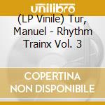 (LP Vinile) Tur, Manuel - Rhythm Trainx Vol. 3 vinile