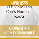 (LP Vinile) Ian Carr's Nucleus - Roots lp vinile