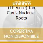 (LP Vinile) Ian Carr's Nucleus - Roots vinile