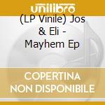 (LP Vinile) Jos & Eli - Mayhem Ep vinile