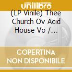 (LP Vinile) Thee Church Ov Acid House Vo / Various vinile