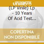 (LP Vinile) Lp - 10 Years Of Acid Test (3Lp) vinile