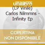 (LP Vinile) Carlos Nilmmns - Infinity Ep lp vinile