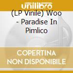(LP Vinile) Woo - Paradise In Pimlico vinile