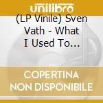 (LP Vinile) Sven Vath - What I Used To Play (12x12