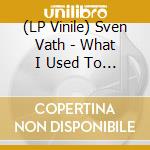(LP Vinile) Sven Vath - What I Used To Play (12x12') vinile