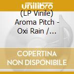 (LP Vinile) Aroma Pitch - Oxi Rain / Water Rain Water vinile