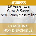 (LP Vinile) Eva Geist & Steve Pepe/Budino/Massimiliano vinile