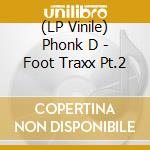 (LP Vinile) Phonk D - Foot Traxx Pt.2 vinile
