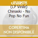 (LP Vinile) Chinaski - No Pop No Fun vinile