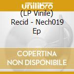 (LP Vinile) Recid - Nech019 Ep vinile