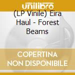 (LP Vinile) Eira Haul - Forest Beams vinile
