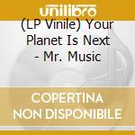 (LP Vinile) Your Planet Is Next - Mr. Music lp vinile