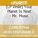 (LP Vinile) Your Planet Is Next - Mr. Music vinile