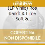 (LP Vinile) Ros Bandt & Lime - Soft & Fragile lp vinile