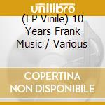 (LP Vinile) 10 Years Frank Music / Various vinile