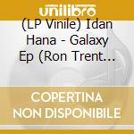 (LP Vinile) Idan Hana - Galaxy Ep (Ron Trent Remix) vinile