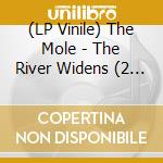 (LP Vinile) The Mole - The River Widens (2 Lp) vinile