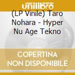 (LP Vinile) Taro Nohara - Hyper Nu Age Tekno vinile