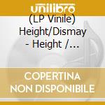 (LP Vinile) Height/Dismay - Height / Dismay lp vinile