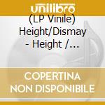(LP Vinile) Height/Dismay - Height / Dismay vinile