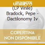(LP Vinile) Bradock, Pepe - Dactilonomy Iv vinile
