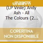 (LP Vinile) Andy Ash - All The Colours (2 Lp) vinile