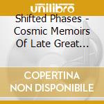 Shifted Phases - Cosmic Memoirs Of Late Great Rupert J Rosinthrope cd
