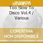 Too Slow To Disco Vol.4 / Various cd