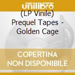 (LP Vinile) Prequel Tapes - Golden Cage vinile