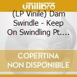 (LP Vinile) Dam Swindle - Keep On Swindling Pt. 2 vinile
