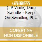 (LP Vinile) Dam Swindle - Keep On Swindling Pt 3 lp vinile