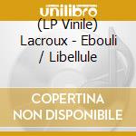 (LP Vinile) Lacroux - Ebouli / Libellule vinile