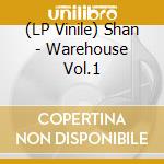(LP Vinile) Shan - Warehouse Vol.1 vinile