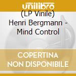 (LP Vinile) Henri Bergmann - Mind Control lp vinile