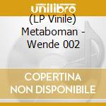 (LP Vinile) Metaboman - Wende 002 vinile