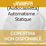 (Audiocassetta) Automatisme - Statique cd